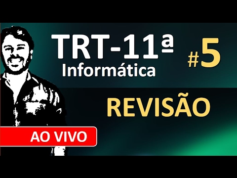 TRT 11 Concurso 2017 Revisão de Informática ao vivo #5