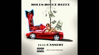 Rolls Royce Rizzy   Gah Damn Feat  Cassidy Remix