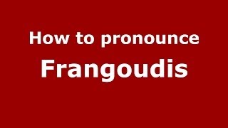 How to pronounce Frangoudis