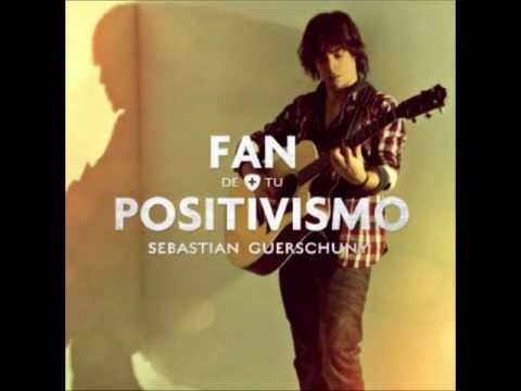 Fan de tu positivismo - Sebastian Guerschuny