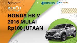 REHAT: Mobil SUV Honda HR-V Tahun 2016 Mulai Rp100 Jutaan, Cek Harga Bekasnya di Jakarta