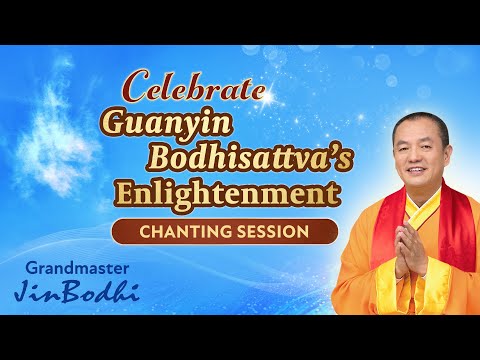 Celebrate Guanyin Bodhisattva's Enlightenment: Chanting Session
