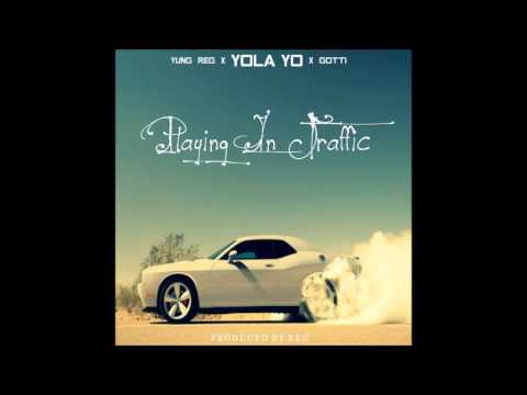 Yung Reg x Yola Yo x Gotti - Playing In Traffic [Prod. By Reg]