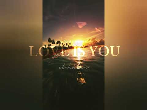 LOVE IS YOU FULL VERSION WHIT LYRICS