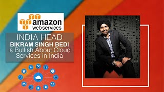 Amazon Web Services India Head Bikram Singh Bedi is Bullish About Cloud Services in India image