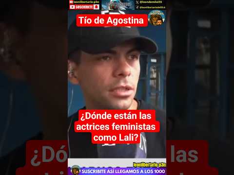 TÍO DE AGOSTINA DESTRUYE A LAS ACTRICES FEMINISTAS