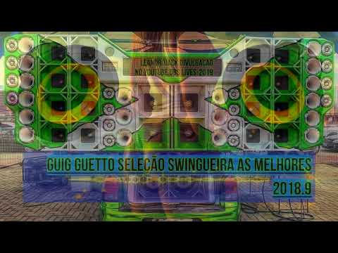 GUIG GUETTO SELEÇÃO SWINGUEIRA AS MELHORES 2018 COM GRAVES BATENDO FORTES