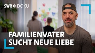 Dating-Apps enttäuschen - Familienvater sucht neue Liebe | SWR Doku