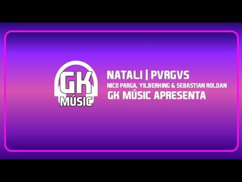 NICO PARGA, YILBERKING & SEBASTIAN ROLDAN - NATALI | PVRGVS (GK MÚSIC APRESENTA)