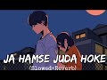 Ja Humse Juda Hoke - ( Slowed + Reverb) Sad Love Mashup Official — Song Feel Your Heart – #viral