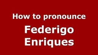 How to pronounce Federigo Enriques