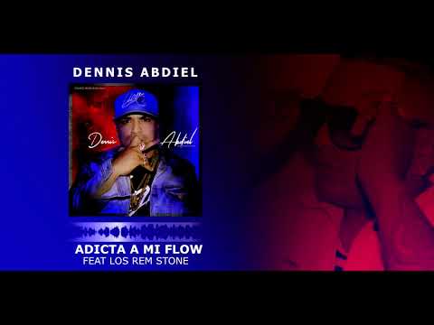 Dennis Abdiel - Adicta a mi flow Feat Los Rem Stone (Audio Oficial)