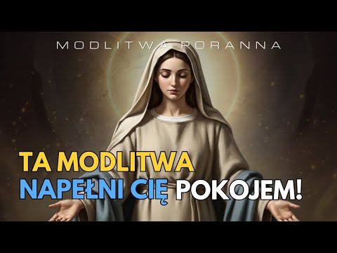 MÓDL SIĘ DZIŚ RANO – POKÓJ WYPEŁNI TWOJE SERCE!