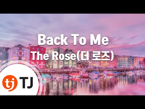 [TJ노래방] Back To Me - The Rose(더 로즈) / TJ Karaoke