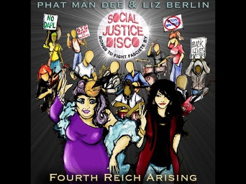 Fourth Reich Arising - Social Justice Disco w/ Phat Man Dee & Liz Berlin!