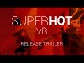 SUPERHOT VR Release Trailer