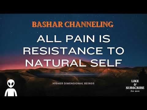 Bashar Channeling - All Pain is Resistance to The Natural Self (Must listen to last lady's question)