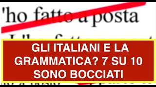 GLI ITALIANI E LA GRAMMATICA? 7 SU 10 SONO BOCCIATI