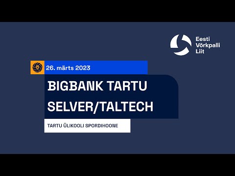 BIGBANK Tartu vs Selver/TalTech - Meeste Eesti MV finaalseeria, 26.03.2023