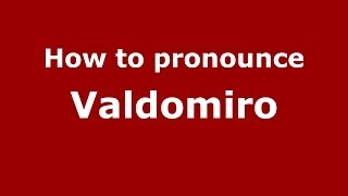 How to pronounce Valdomiro