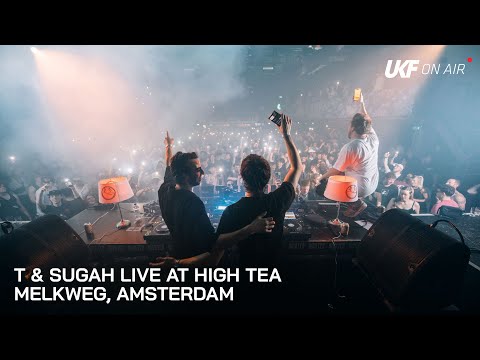 T & Sugah - Live at High Tea, Amsterdam | UKF On Air