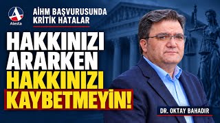 “AİHM Başvurusunda Çok Ciddi Yanlış Anlaşılmalar Var” | Dr. Oktay Baha