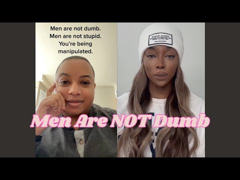 Men Are Not DUMB You Are Being Manipulated