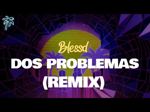 blessd - DOS PROBLEMAS (remix) / letra