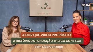 DIZA GONZAGA: TRANSFORMANDO A DOR EM VIDA | DUOCAST #004