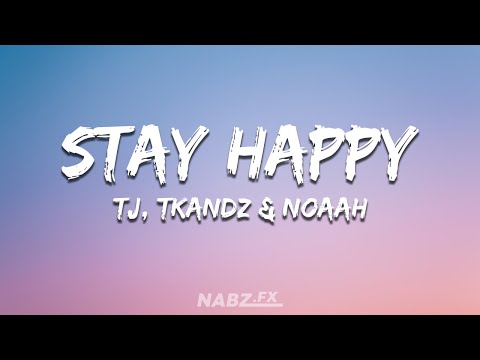 Tj, Tkandz & Noaah - Stay Happy (Remix) [Lyrics]