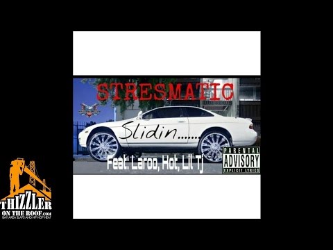 Stresmatic ft. Laroo THH, Hot, Lil TJ - Slidin [Thizzler.com]