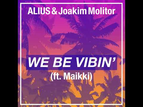 ALIUS & Joakim Molitor - We Be Vibin' (ft. Maikki) [Audio]