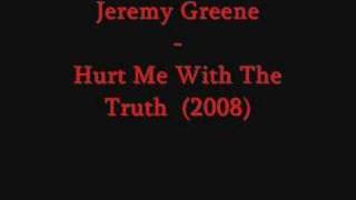 Jeremy Greene - Hurt Me With The Truth  (2008)