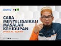 Cara menyelesaikan masalah kehidupan - Ustadz Adi hidayat