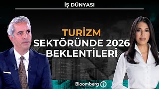 İş Dünyası - Turizm Sektöründe 2026 Beklentileri | 8 Aralık 2025