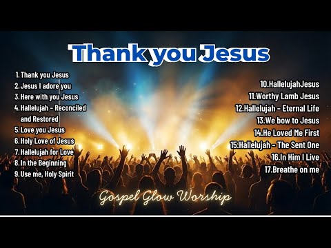 Thank You Jesus | Hallelujah Worship Songs | Gospel Glow Worship