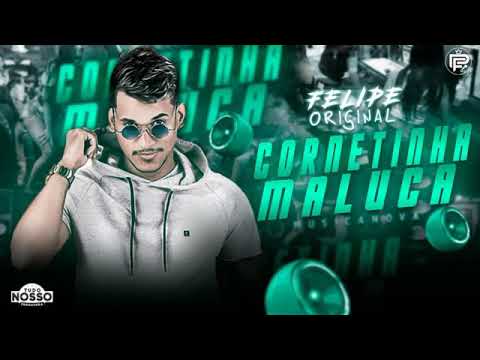 FELIPE ORIGINAL - CORNETINHA MALUCA MÚSICA NOVA EXCLUSIVA 2019