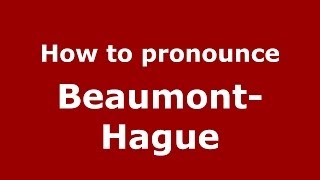 How to pronounce Beaumont-Hague