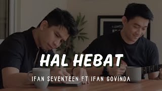 Download lagu IFAN SEVENTEEN FT GOVINDA - HAL HEBAT | LIRIK VIDEO mp3 Download lagu IFAN SEVENTEEN FT GOVINDA - HAL HEBAT | LIRIK VIDEO mp3