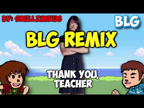 BLG REMIX - Thank You Teacher!! - By: SkullZMinus