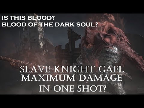 Dark Souls 3 - Slave Knight Gael - Maximum Damage in Oneshot - Edited