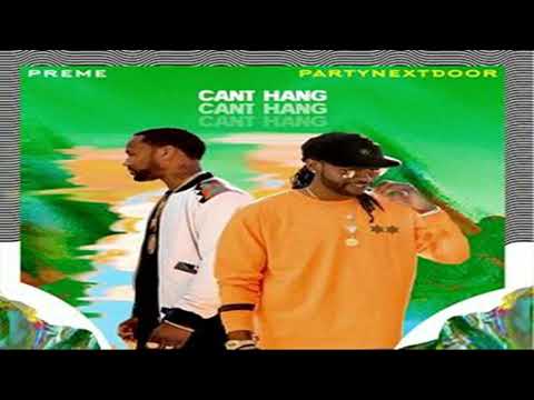 Preme - Can't Hang feat. PARTYNEXTDOOR