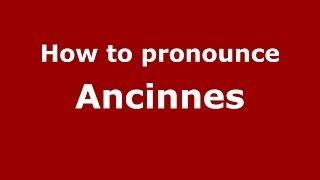 How to pronounce Ancinnes