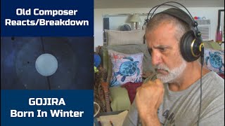 Old Composer REACTS to Gojira Born In Winter | Reaction and Breakdown
