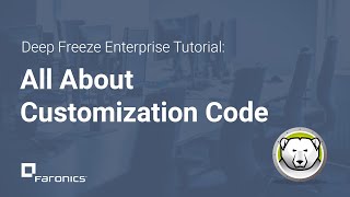 Deep Freeze Enterprise Tutorials: All about Customization Code