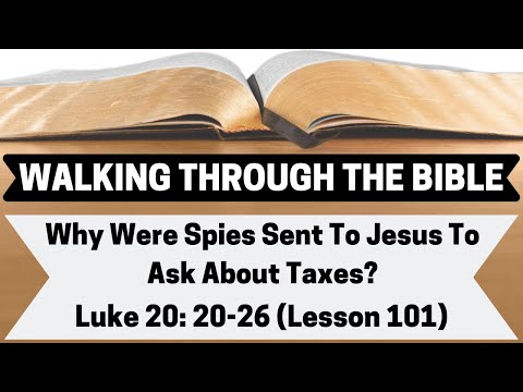 Why Were Spies Sent To Jesus To Ask About Taxes? [Luke 20:20-26][Lesson 101][WTTB]
