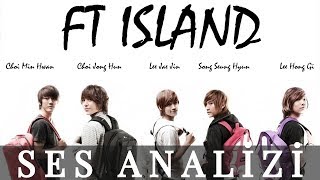 F.T. Island Ses Analizi