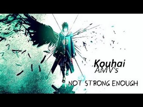 Sasuke [AMV]~Not Strong Enough