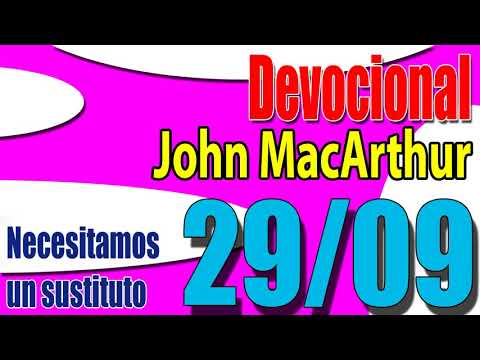 Devocional John MacArthur 29/09 - Necesitamos un sustituto
