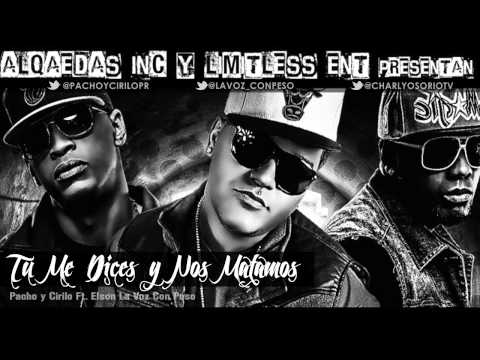 TU ME DICES Y NOS MATAMOS - PACHO Y CIRILO FT. ELSON LA VOZ CON PESO